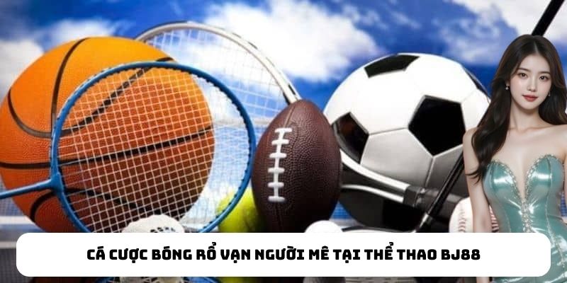 Cá cược bóng rổ vạn người mê tại thể thao BJ88 Cá cược bóng rổ vạn người mê tại thể thao BJ88
