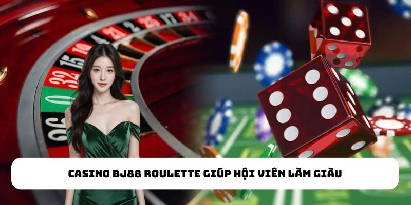 Casino BJ88 Roulette giúp hội viên làm giàu Casino BJ88 Roulette giúp hội viên làm giàu