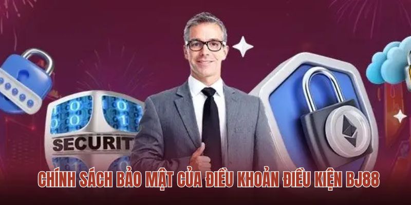 Chính sách bảo mật của điều khoản điều kiện BJ88 Chính sách bảo mật của điều khoản điều kiện BJ88