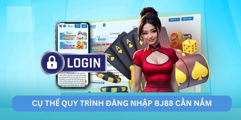 Cụ thể quy trình đăng nhập BJ88 cần nắm Cụ thể quy trình đăng nhập BJ88 cần nắm
