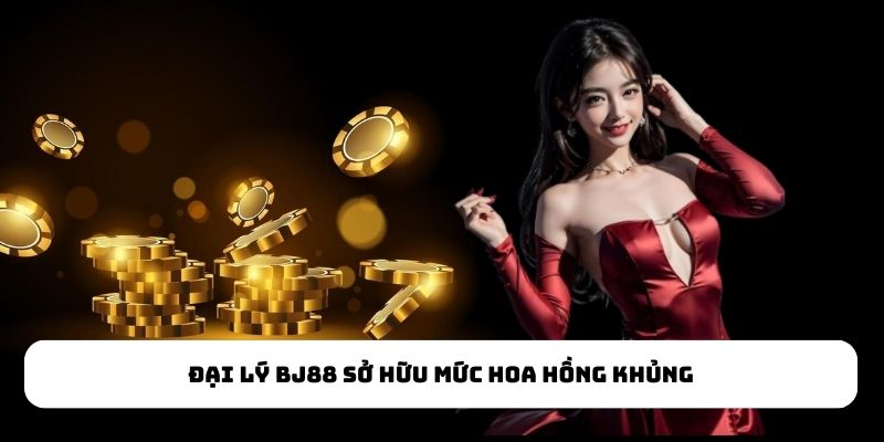 Đại lý BJ88 sở hữu mức hoa hồng khủng Đại lý BJ88 sở hữu mức hoa hồng khủng