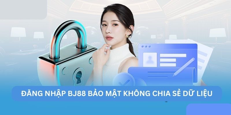 Đăng nhập BJ88 bảo mật không chia sẻ dữ liệu Đăng nhập BJ88 bảo mật không chia sẻ dữ liệu