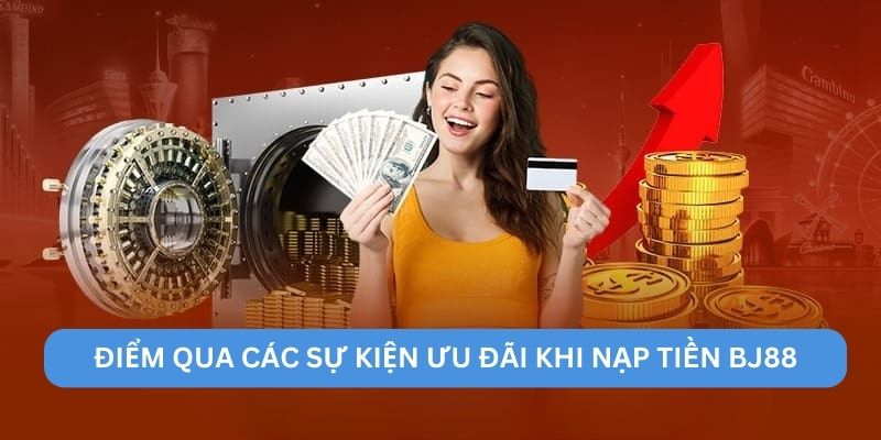 Điểm qua các sự kiện ưu đãi khi nạp tiền BJ88 Điểm qua các sự kiện ưu đãi khi nạp tiền BJ88