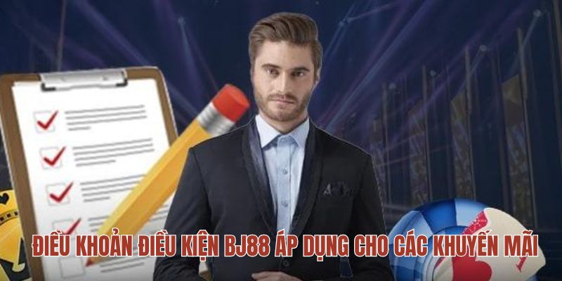 Điều khoản điều kiện BJ88 áp dụng cho các khuyến mãi Điều khoản điều kiện BJ88 áp dụng cho các khuyến mãi