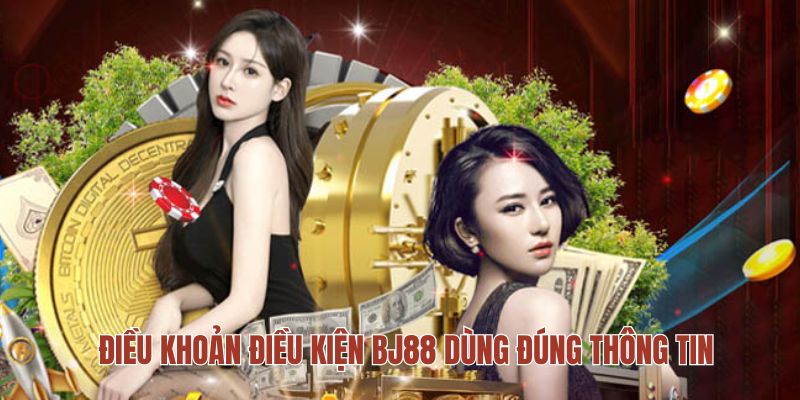 Điều khoản điều kiện BJ88 quy định hội viên dùng đúng thông tin Điều khoản điều kiện BJ88 quy định hội viên dùng đúng thông tin