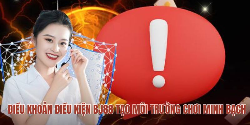Điều khoản điều kiện BJ88 tạo môi trường chơi minh bạch Điều khoản điều kiện BJ88 tạo môi trường chơi minh bạch