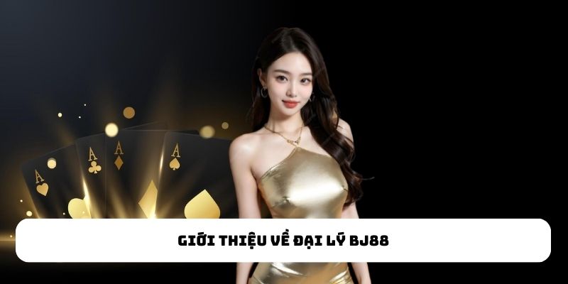 Giới thiệu về đại lý BJ88