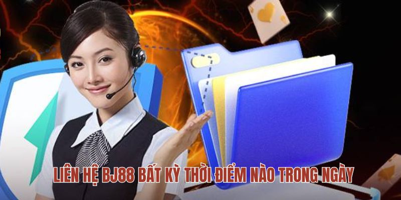 Liên hệ BJ88 bất kỳ thời điểm nào trong ngày Liên hệ BJ88 bất kỳ thời điểm nào trong ngày