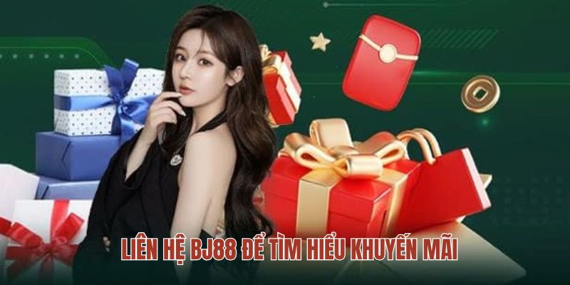 Liên hệ BJ88 để tìm hiểu khuyến mãi Liên hệ BJ88 để tìm hiểu khuyến mãi