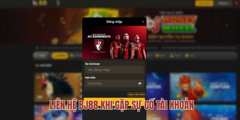 Liên hệ BJ88 khi gặp sự cố tài khoản