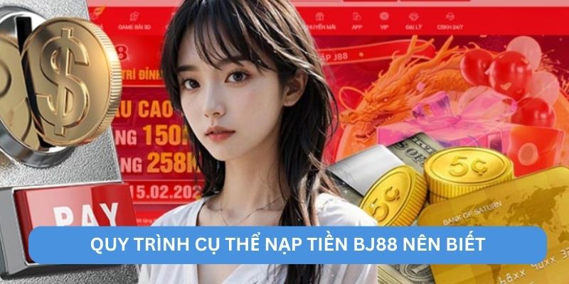 Quy trình cụ thể nạp tiền BJ88 nên biết Quy trình cụ thể nạp tiền BJ88 nên biết