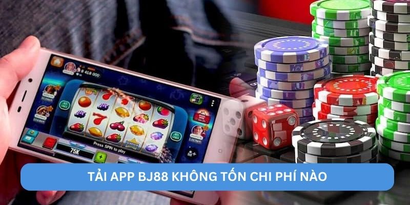 Tải app BJ88 không tốn chi phí nào Tải app BJ88 không tốn chi phí nào