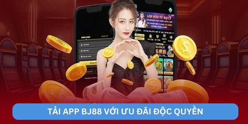 Tải app BJ88 với ưu đãi độc quyền Tải app BJ88 với ưu đãi độc quyền