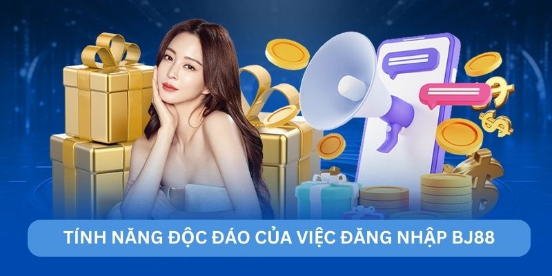Tính năng độc đáo của việc đăng nhập BJ88 Tính năng độc đáo của việc đăng nhập BJ88